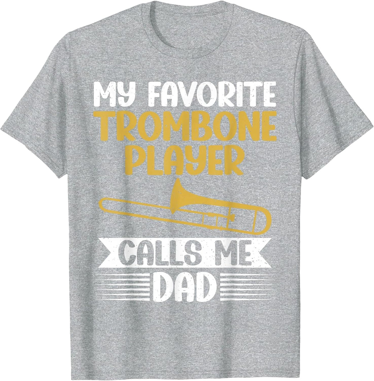 My Favorite Trombone Player Calls me Dad Trombone T-Shirt - Heather Grey