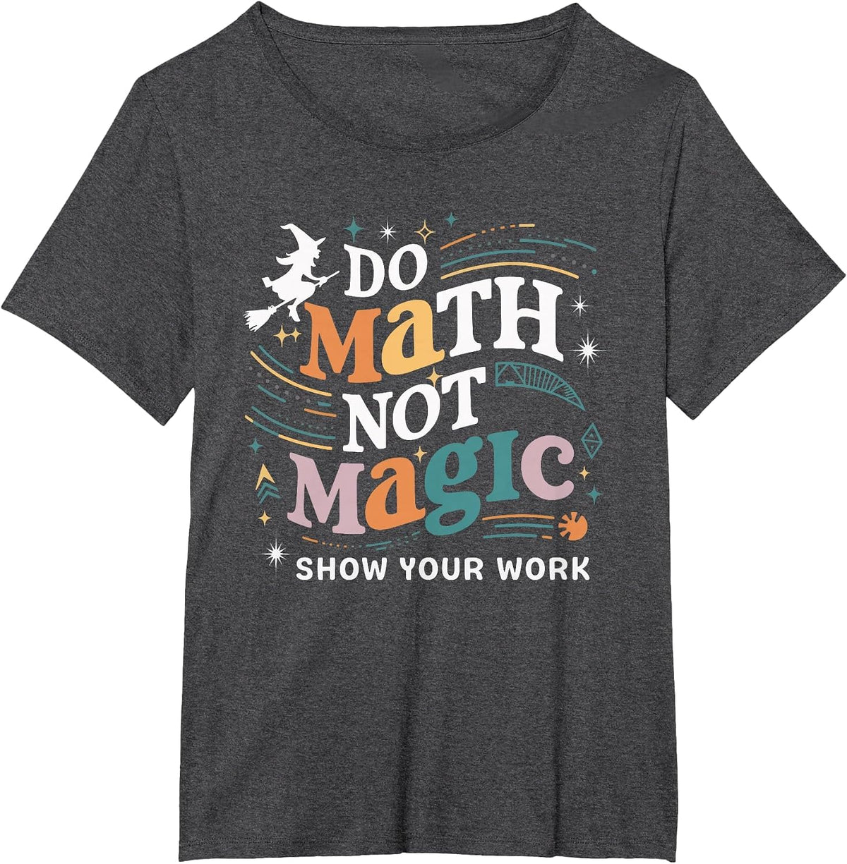 Do Math Not Magic Show Your Work T-Shirt - Dark Heather Grey