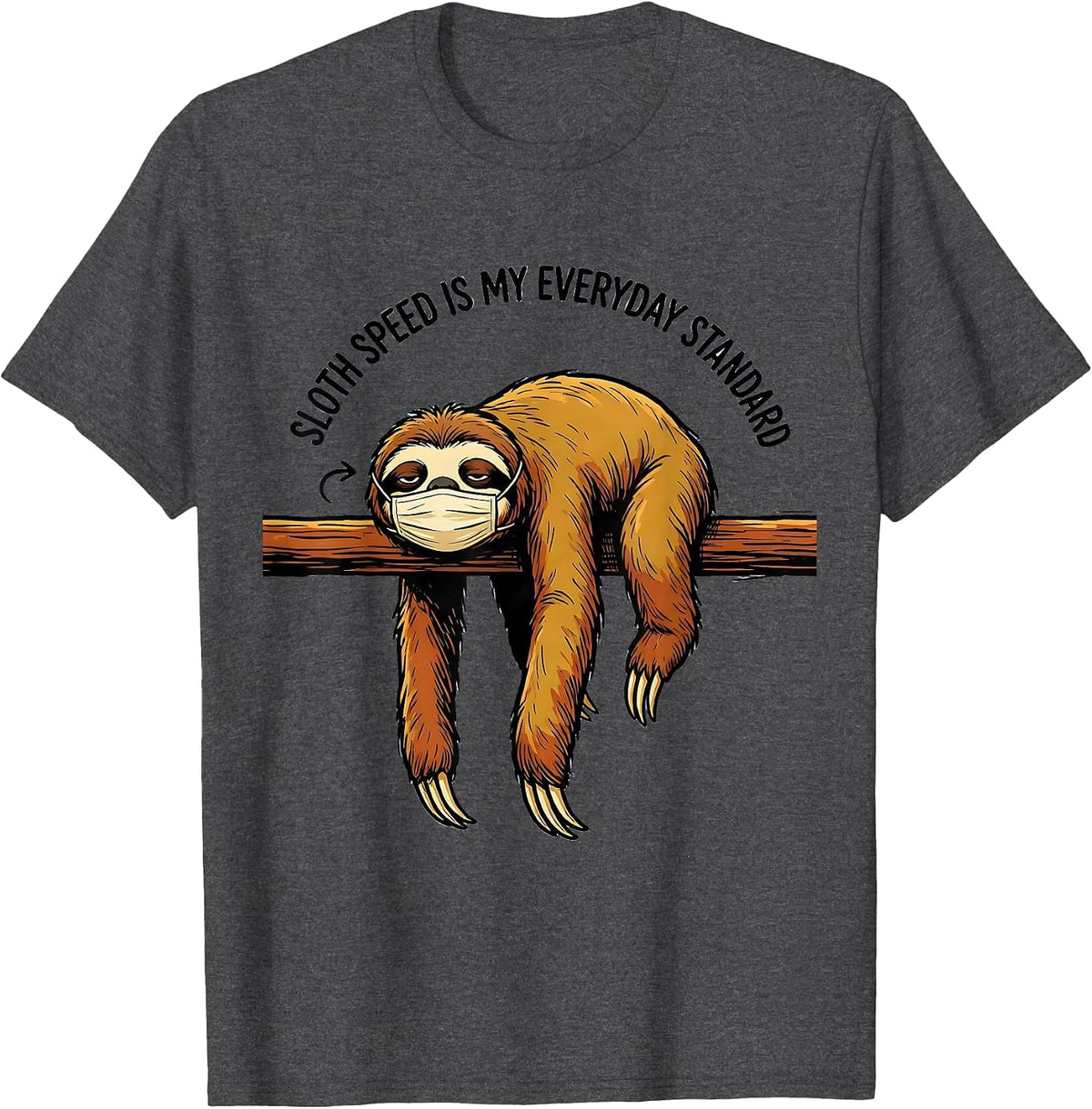 Sloth Speed Is My Everyday Standard Funny Sloth Lover Gift T-Shirt - Dark Heather Grey