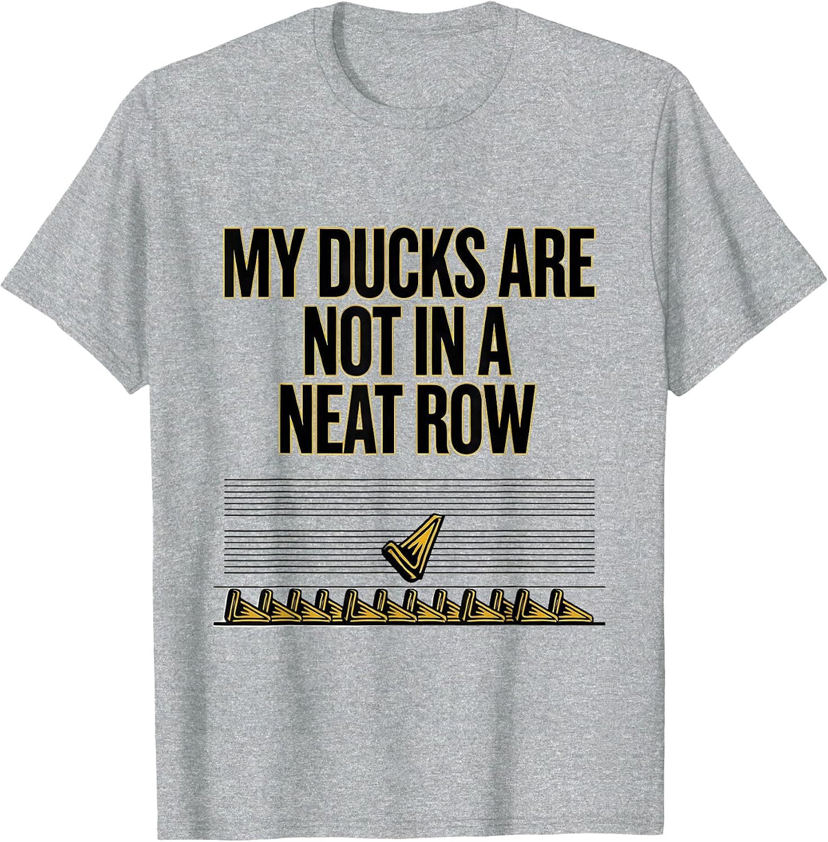 Men's My Ducks Are Not In A Neat Row Funny Duck Lover Novelty Gift T-Shirt - Heather Grey