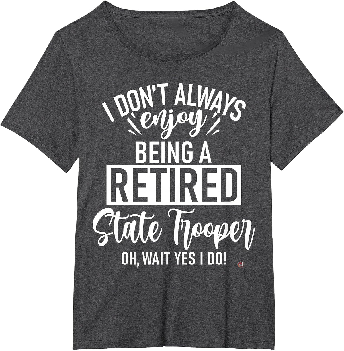 Funny Retired State Trooper T-Shirt - Dark Heather Grey