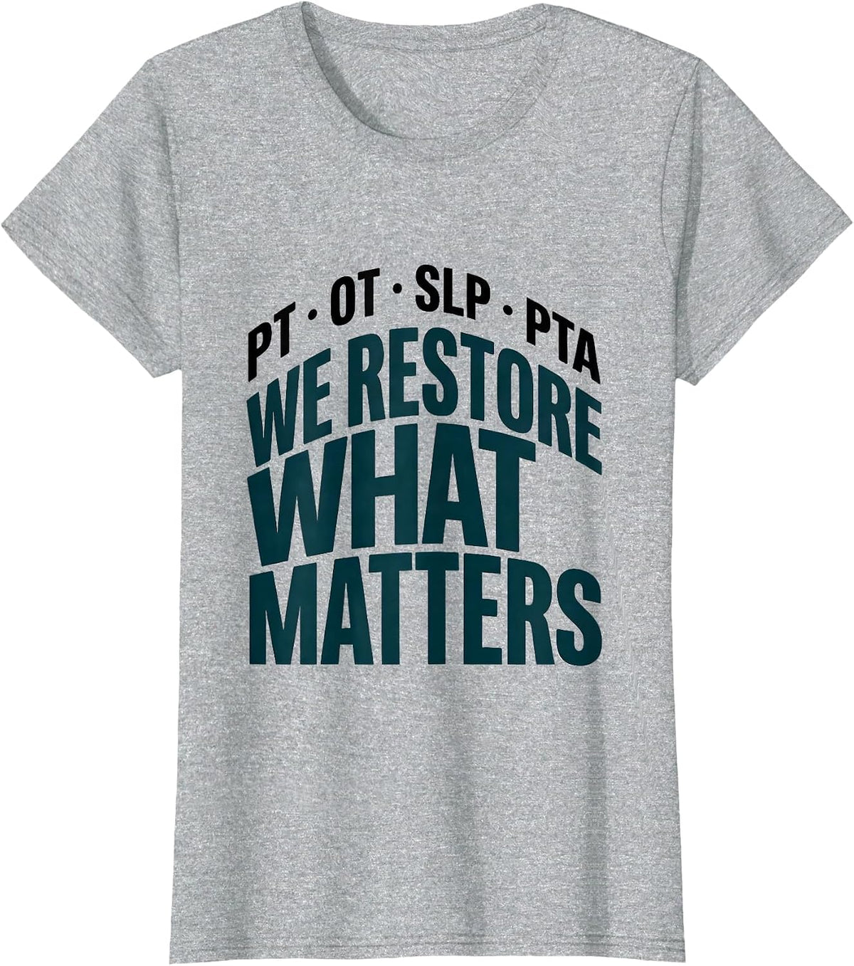 PT · OT · SLP · PTA — We Restore What Matters Physical T-Shirt - Heather Grey