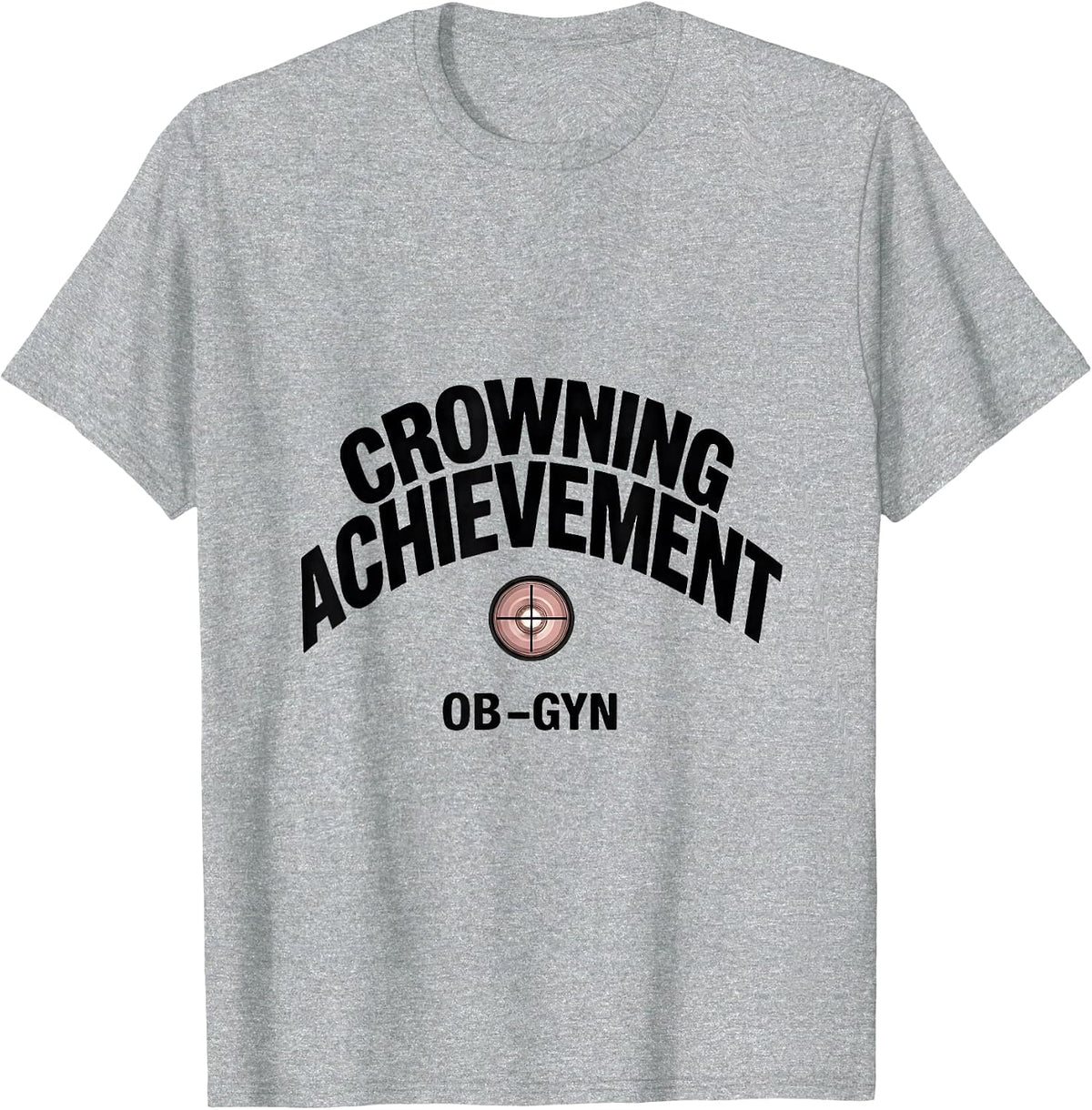 Men's Crowning Achievement OB-GYN Squad Gynecologist Pun Humor T-Shirt - Heather Grey