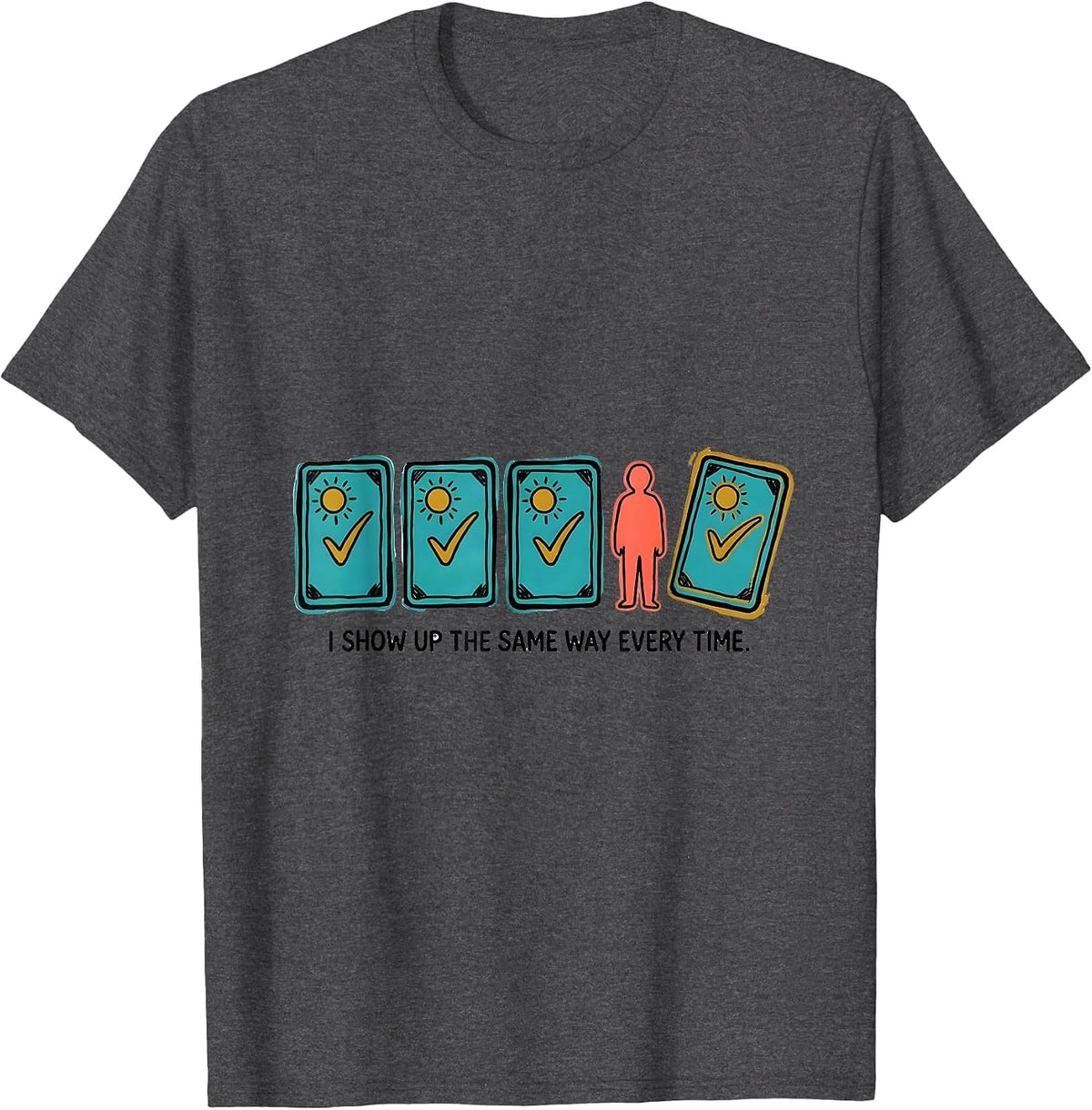 Men's I Show Up The Same Way Every Time Special Education Teacher T-Shirt - Dark Heather Grey