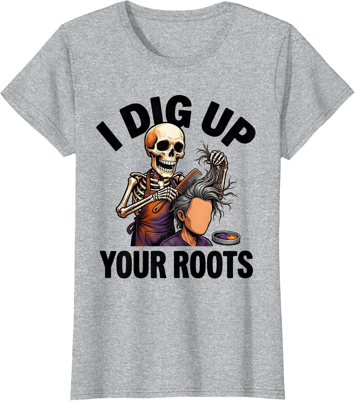 Women's I Dig Up Your Roots Funny Skeleton Hairstylist Halloween T-Shirt - Heather Grey