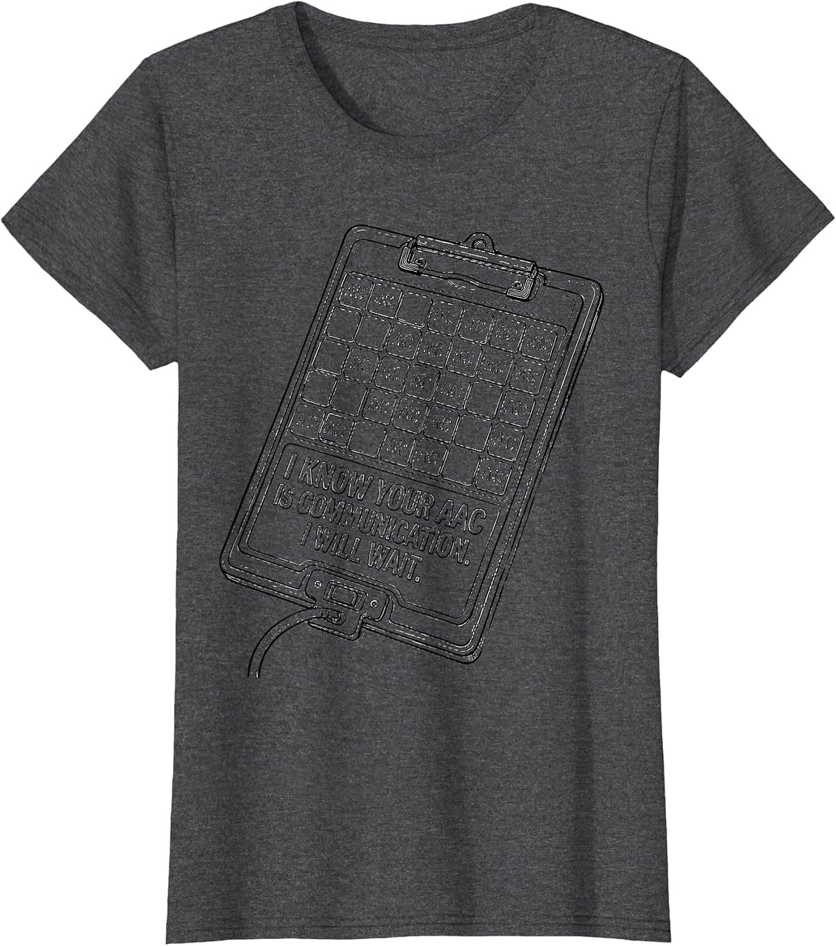 Women's I Know Your AAC Is Communication. I Will Wait SLP T-Shirt - Dark Heather Grey