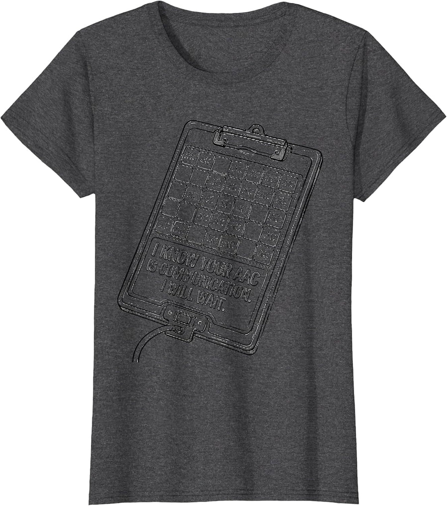 Women's I Know Your AAC Is Communication. I Will Wait SLP T-Shirt - Dark Heather Grey
