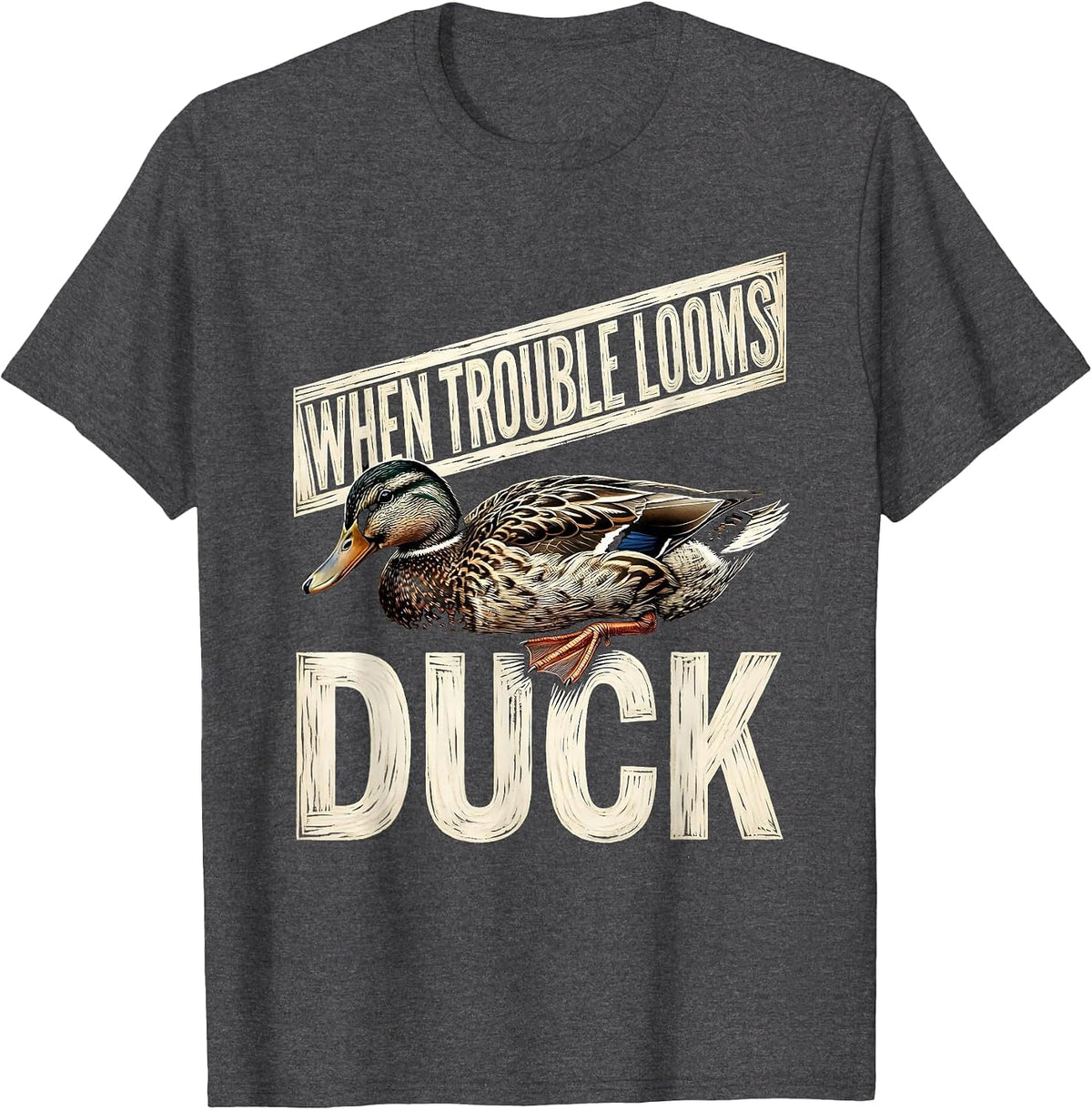 When Trouble Looms Duck Funny Duck Lover Novelty Gift T-Shirt - Dark Heather Grey