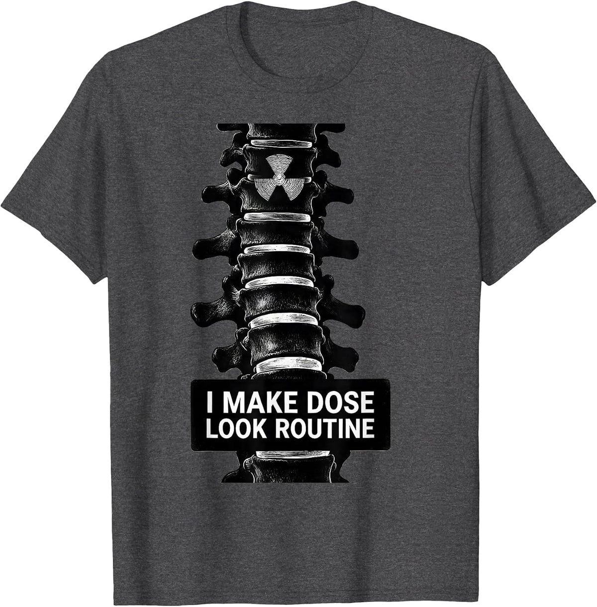 Men's I Make Dose Look Routine Dark Humor Radiology Tech Rad Tech T-Shirt - Dark Heather Grey