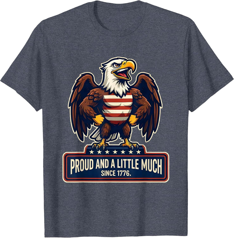 Proud And A Little Much Since 1776 Patriotic Eagle USA Flag T-Shirt - Heather Blue