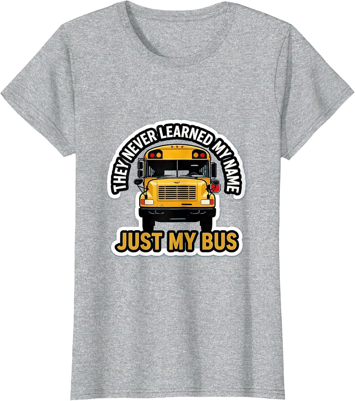 Women's They Never Learned My Name, Just My Bus Funny T-Shirt - Heather Grey