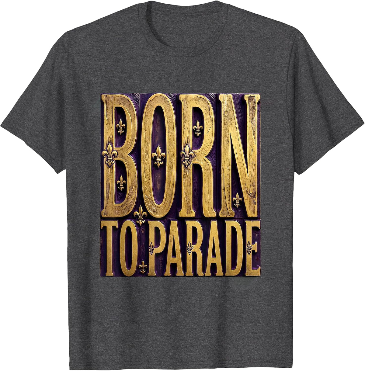 Born to Parade Mardi Gras Celebration Design T-Shirt - Dark Heather Grey