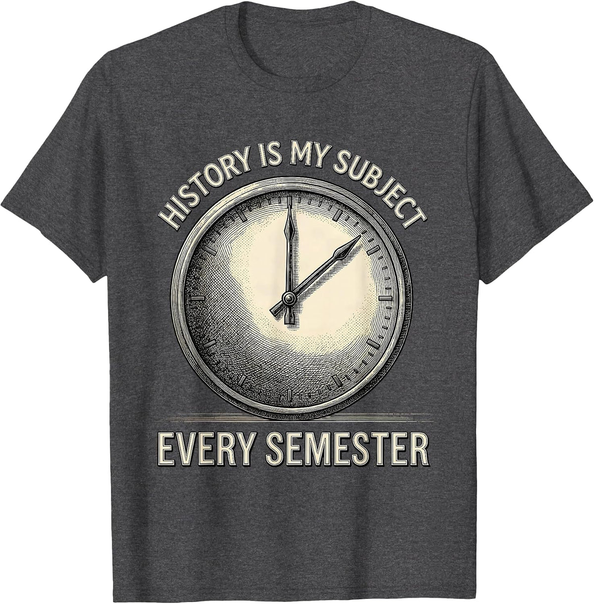 History Is My Subject Every Semester Funny History Teacher T-Shirt - Dark Heather Grey