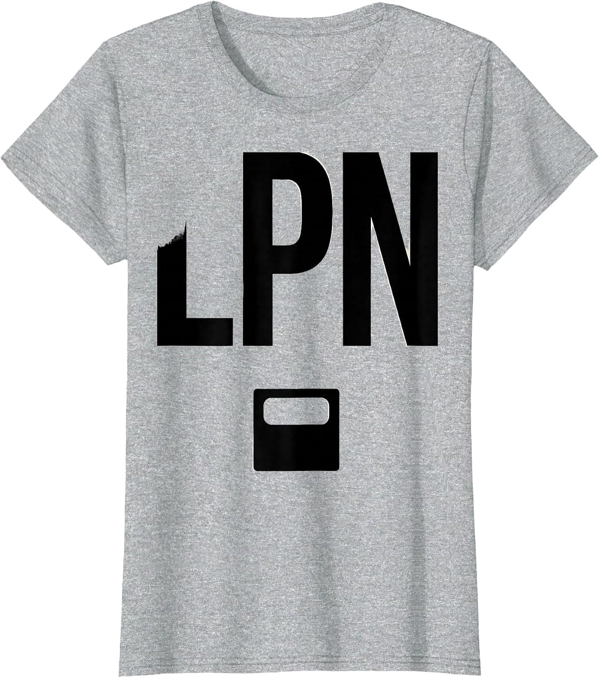 LPN Funny Nurse Humor Appreciation Gift T-Shirt - Heather Grey
