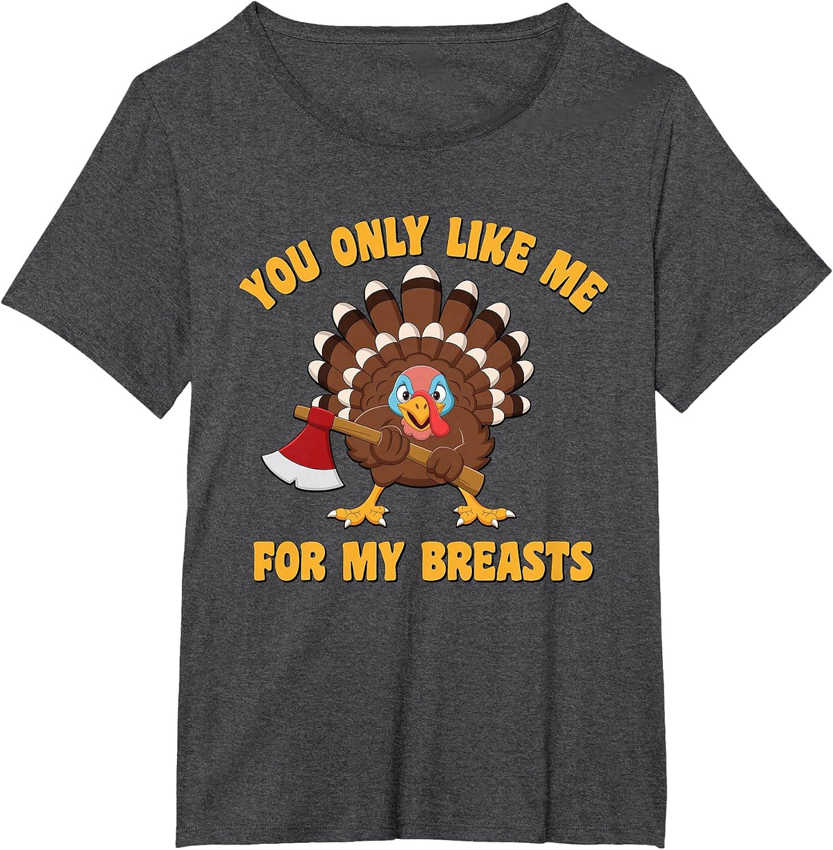 Funny Adult Humor Turkey Thanksgiving Like Me for My Breasts T-Shirt - Dark Heather Grey