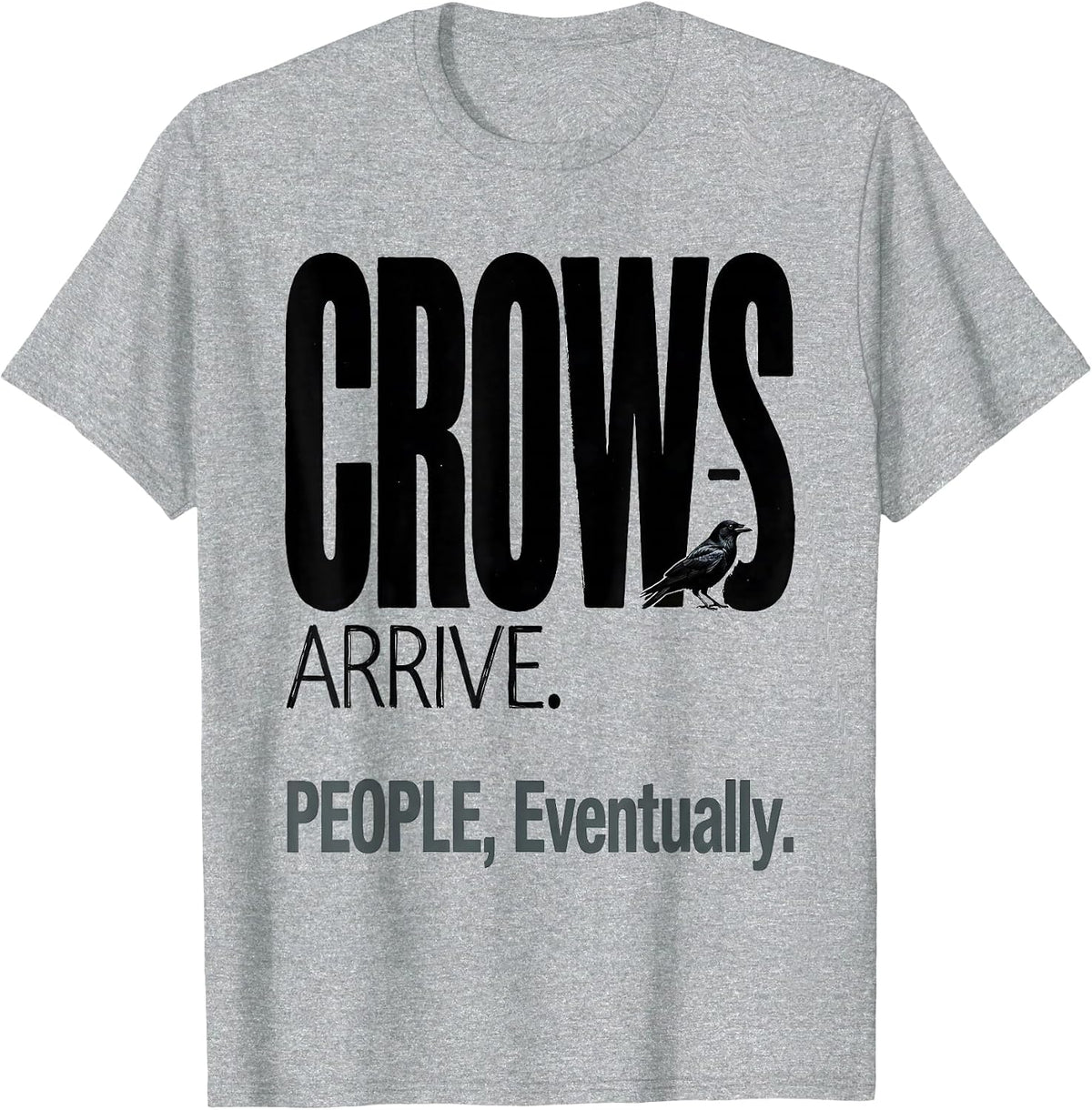 Men's Crows Arrive People Eventually Funny Crow Lover Gothic Dark T-Shirt - Heather Grey
