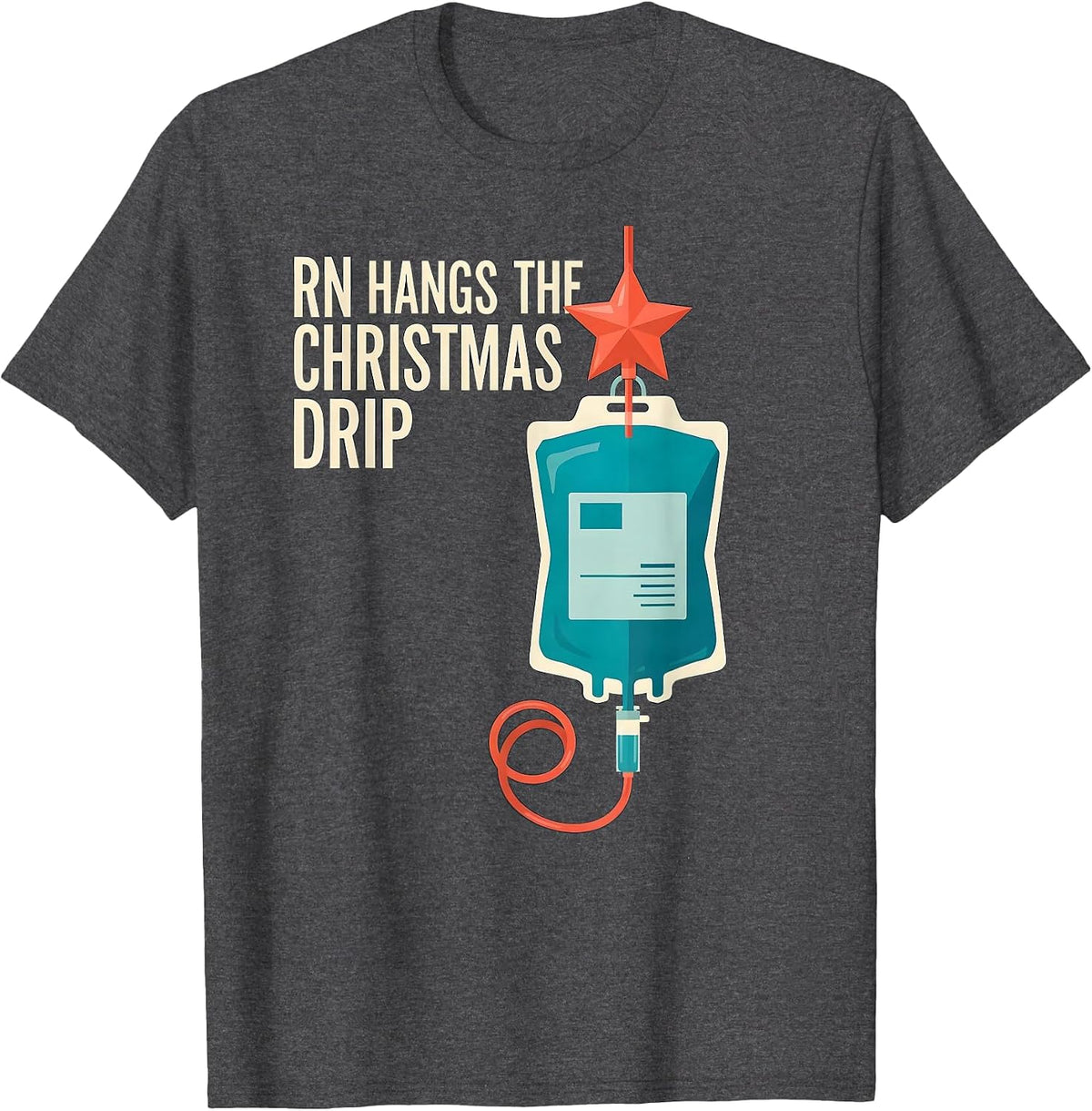 RN Hangs The Christmas Drip Funny Nurse Holiday Humor T-Shirt - Dark Heather Grey