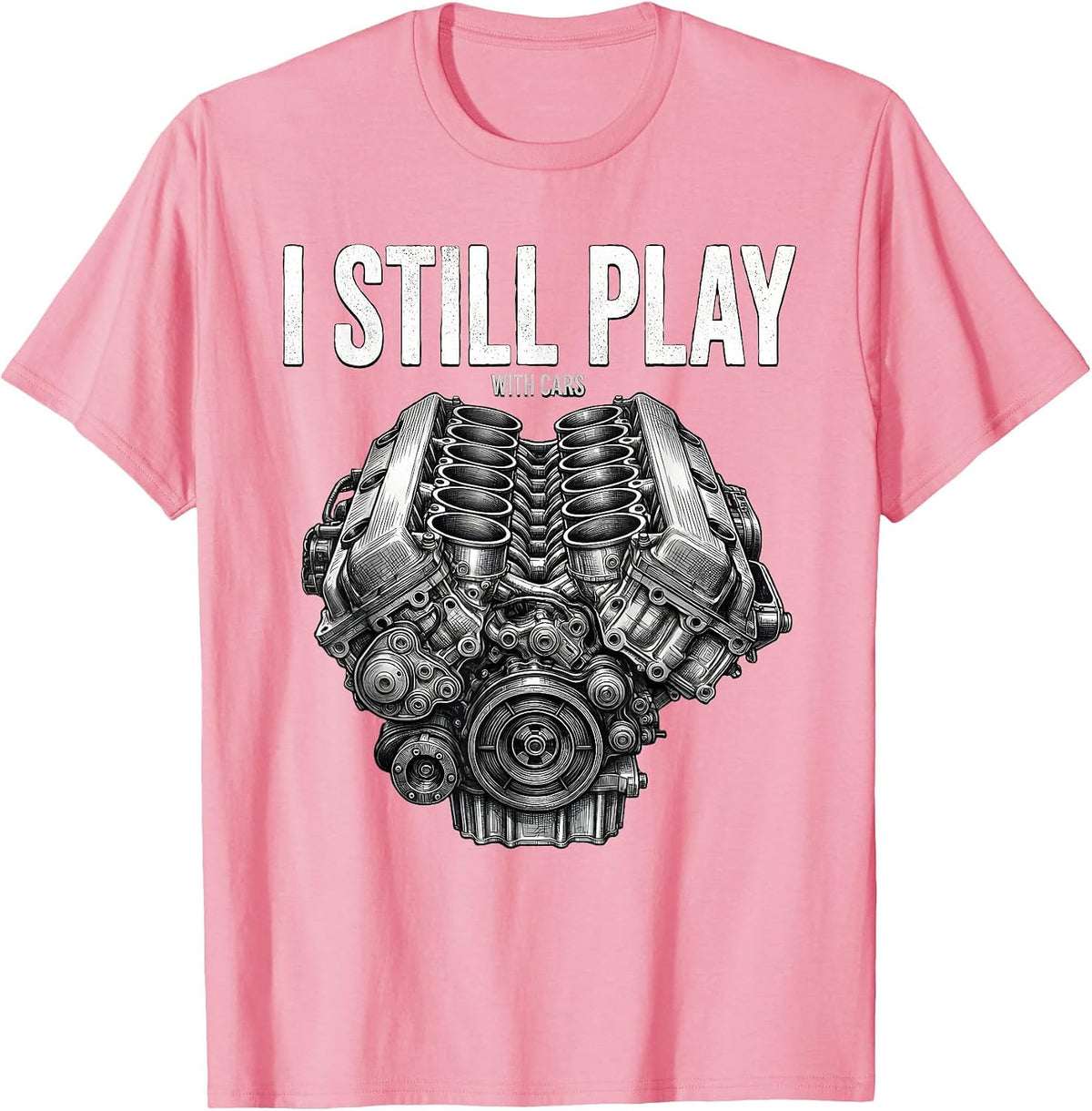 Men's I Still Play With Cars Funny Mechanic Car Engine Enthusiast T-Shirt - Pink