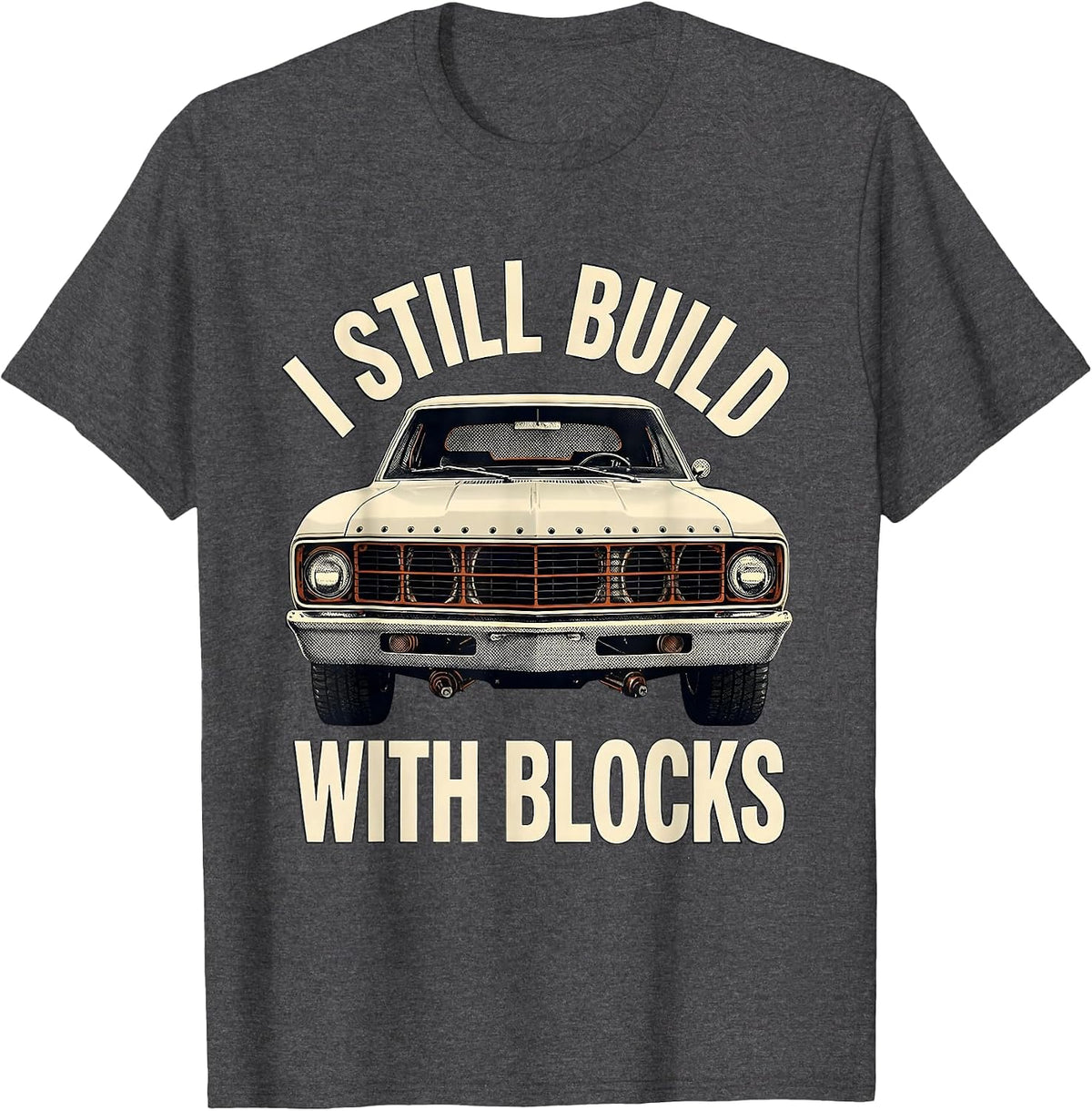 I Still Build With Blocks Funny Mechanic Car Engine Humor T-Shirt - Dark Heather Grey