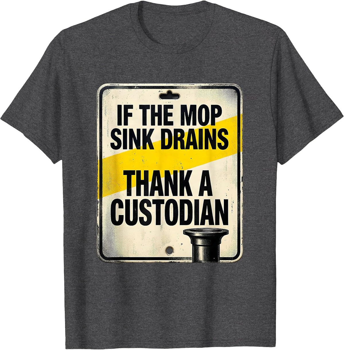 Men's If The Mop Sink Drains, Thank A Custodian Funny T-Shirt - Dark Heather Grey