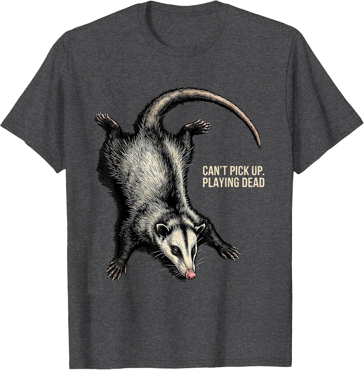 Cant Pick Up Playing Dead Distressed Funny Opossum Animal T-Shirt - Dark Heather Grey