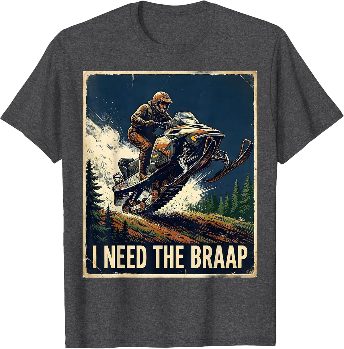 I Need The Braap Vintage Snowmobiling Humor Gift T-Shirt - Dark Heather Grey
