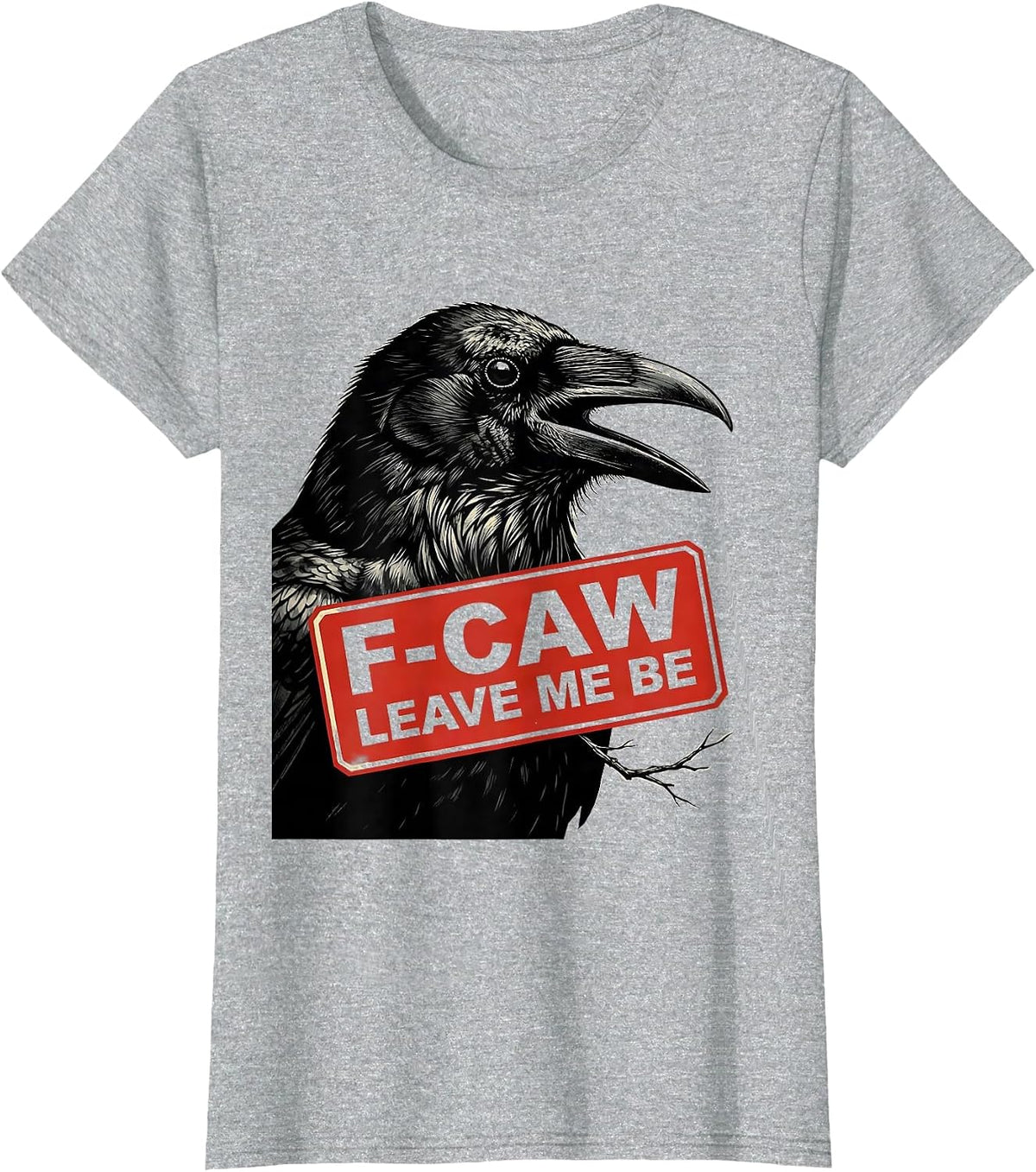F-Caw, Leave Me Be Stencil Crow Bird Lover Dark Humor T-Shirt - Heather Grey