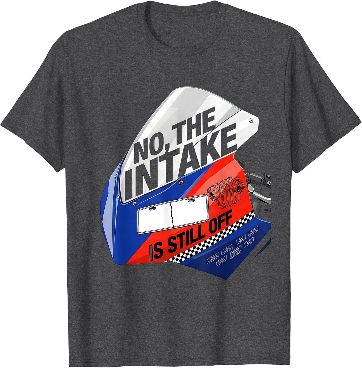 No The Intake Is Still Off Funny Mechanic Garage Trade T-Shirt - Dark Heather Grey