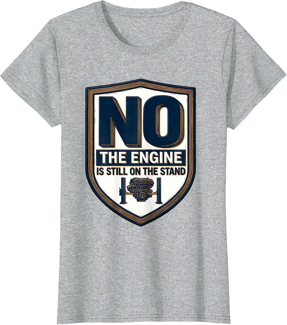 No The Engine Is Still On The Stand Funny Mechanic Garage T-Shirt - Heather Grey