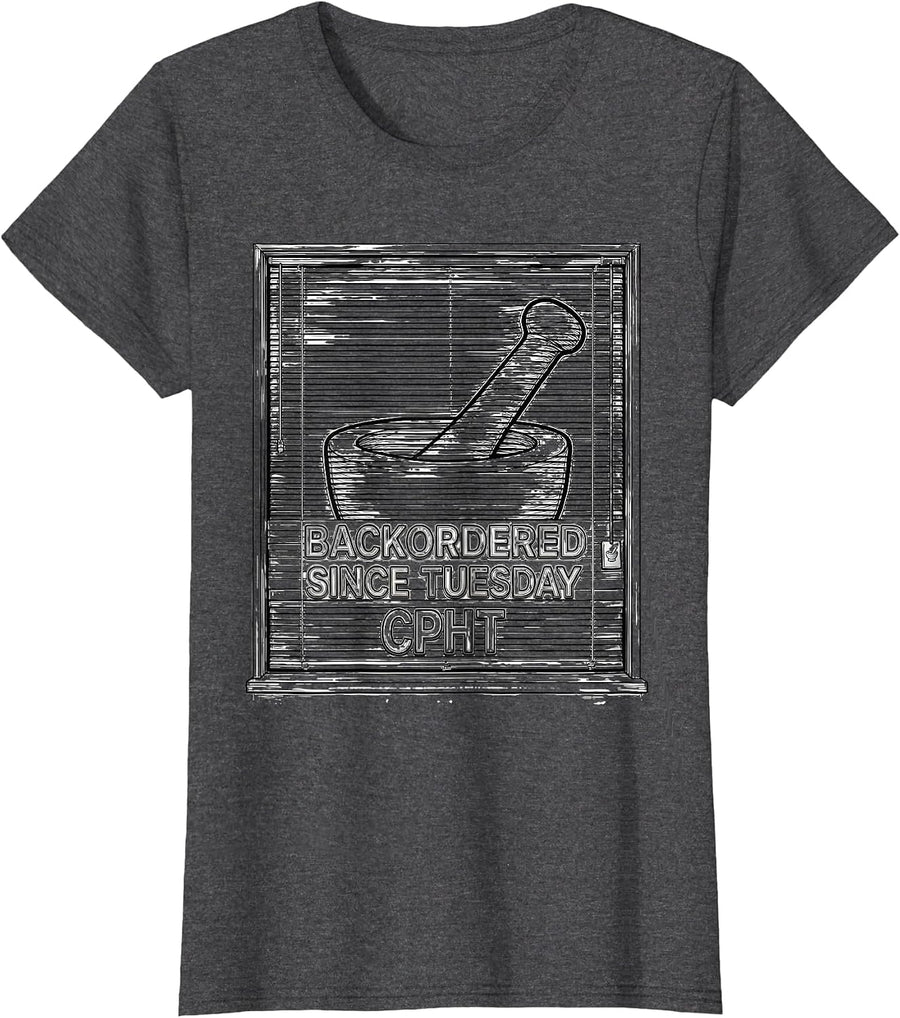 Women's Backordered Since Tuesday, CPhT Funny Pharmacy Tech Humor T-Shirt - Dark Heather Grey