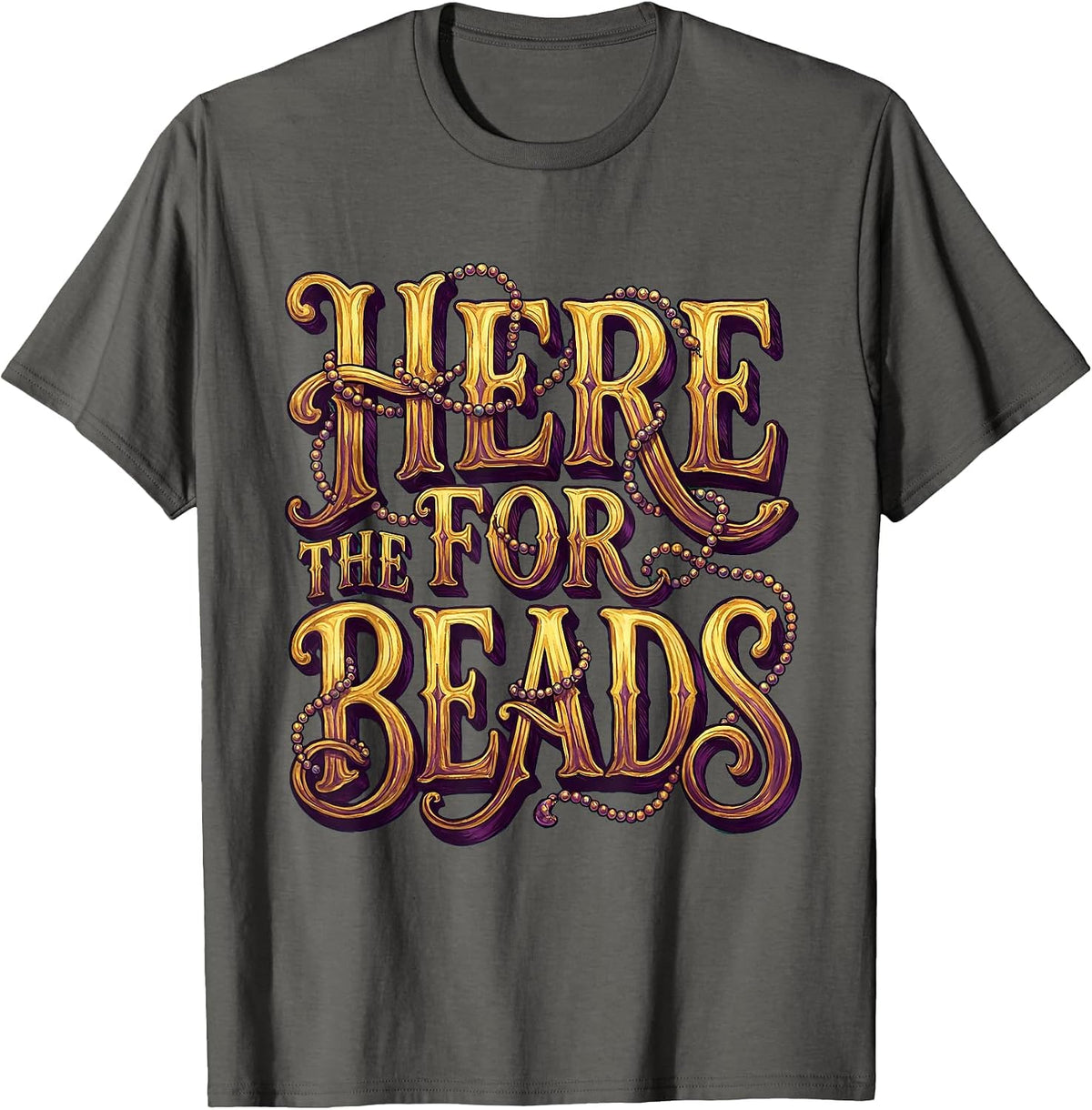 Here for the Beads Mardi Gras Festive Design T-Shirt - Asphalt Grey