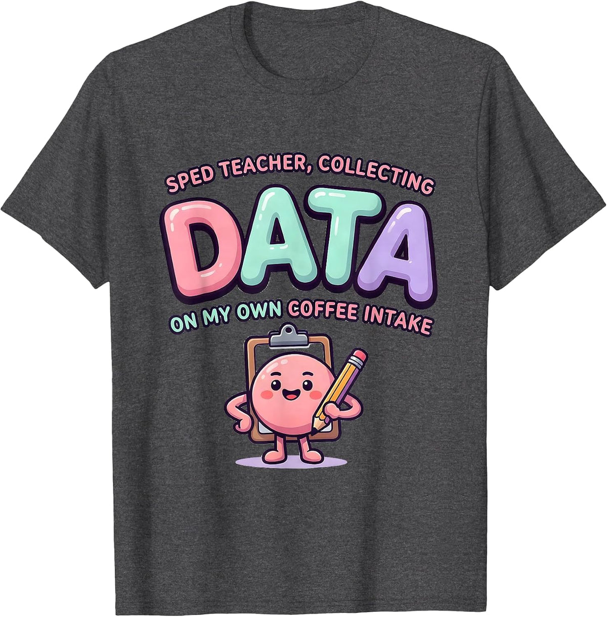 SPED Teacher, Collecting Data On My Own Coffee Intake T-Shirt - Dark Heather Grey