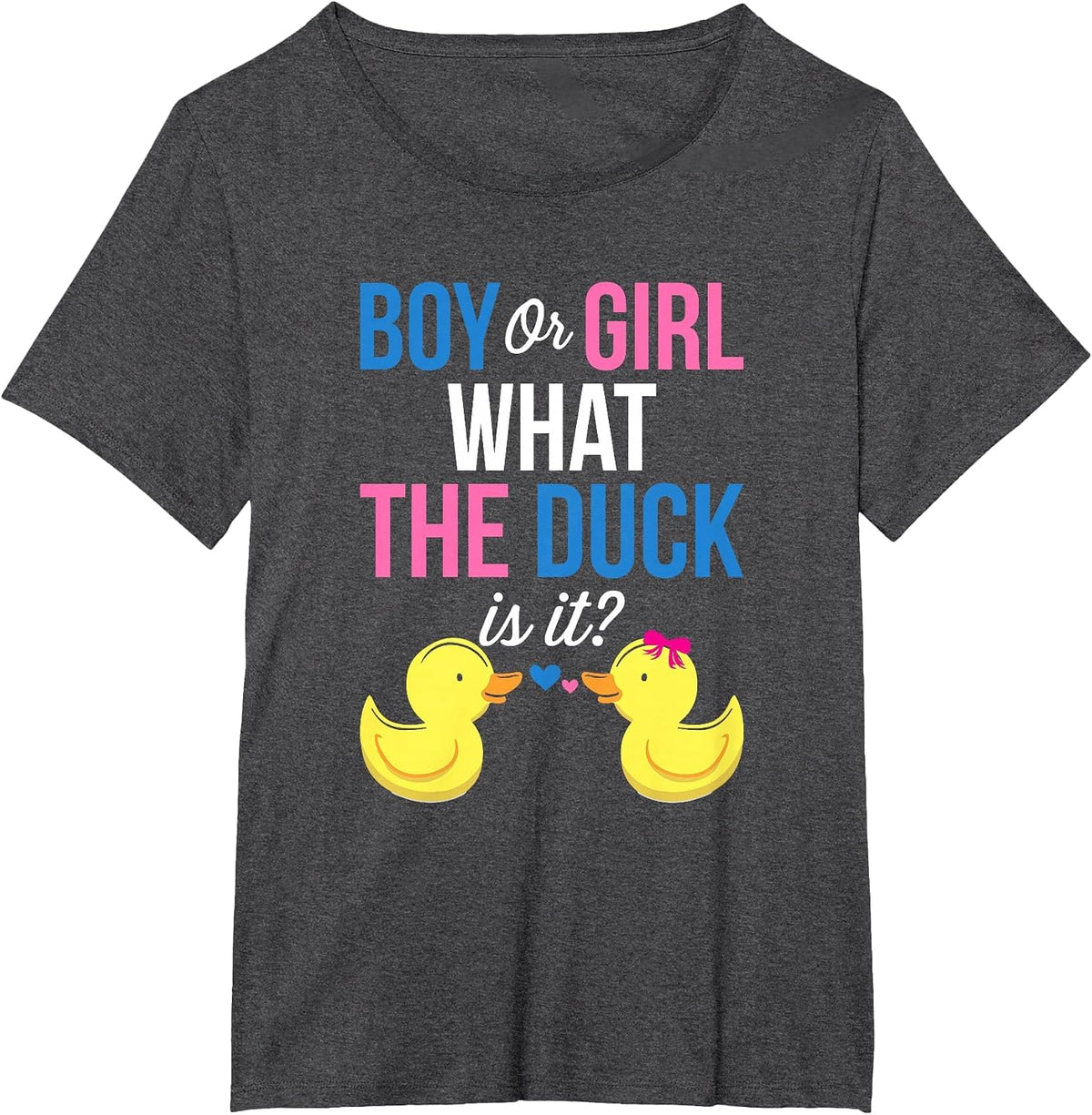 Gender Reveal Boy Or Girl What The Duck is It T-Shirt - Dark Heather Grey