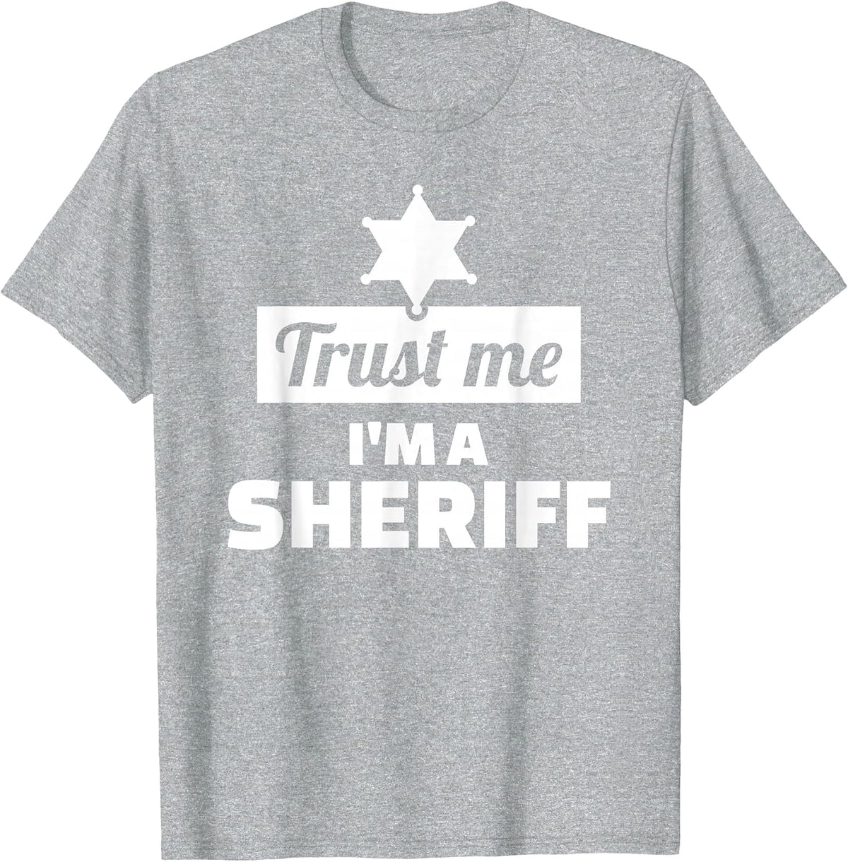 Trust me I'm a Sheriff T-Shirt - Heather Grey