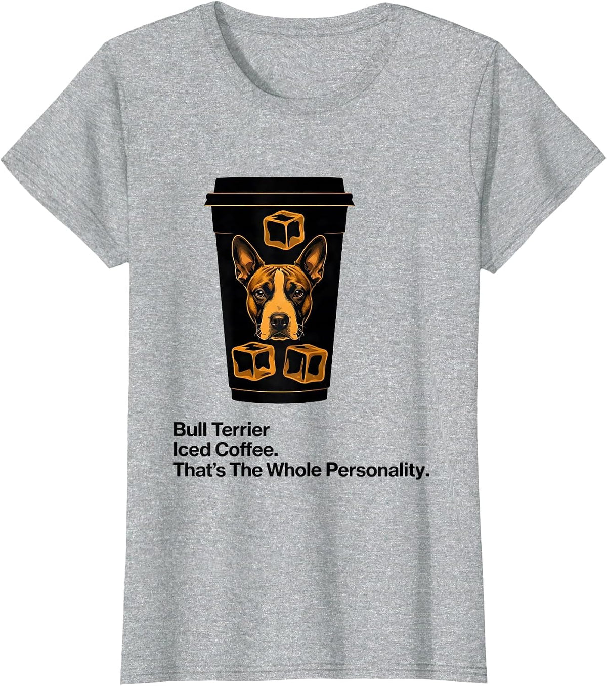 Bull Terrier, Iced Coffee. That's The Whole Personality. T-Shirt - Heather Grey