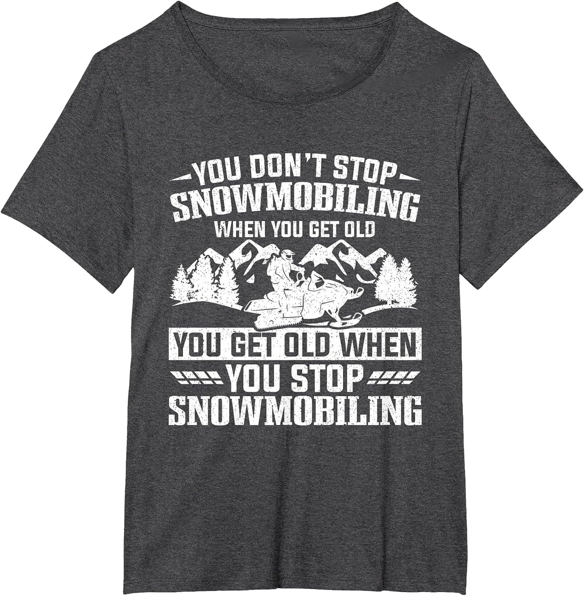 You Don't Stop Snowmobiling When You Get Old Snowmobile T-Shirt - Dark Heather Grey