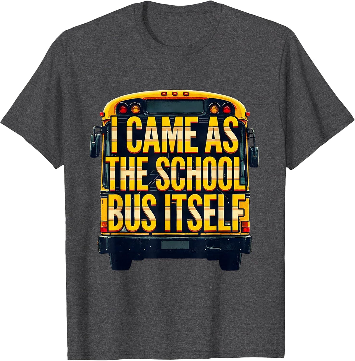 Men's I Came As The School Bus Itself Funny Costume T-Shirt - Dark Heather Grey