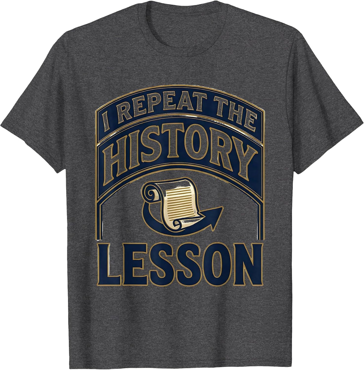 I Repeat The History Lesson Funny History Teacher Deadpan T-Shirt - Dark Heather Grey