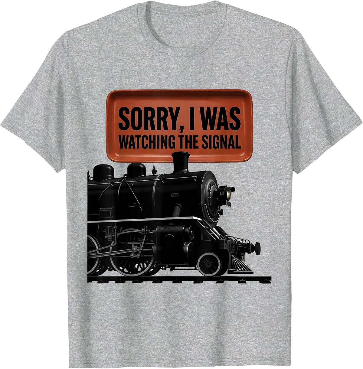 Men's Sorry, I Was Watching The Signal Steam Locomotive Train T-Shirt - Heather Grey