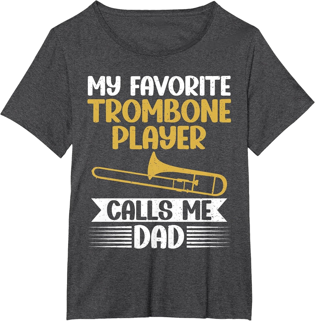My Favorite Trombone Player Calls me Dad Trombone T-Shirt - Dark Heather Grey