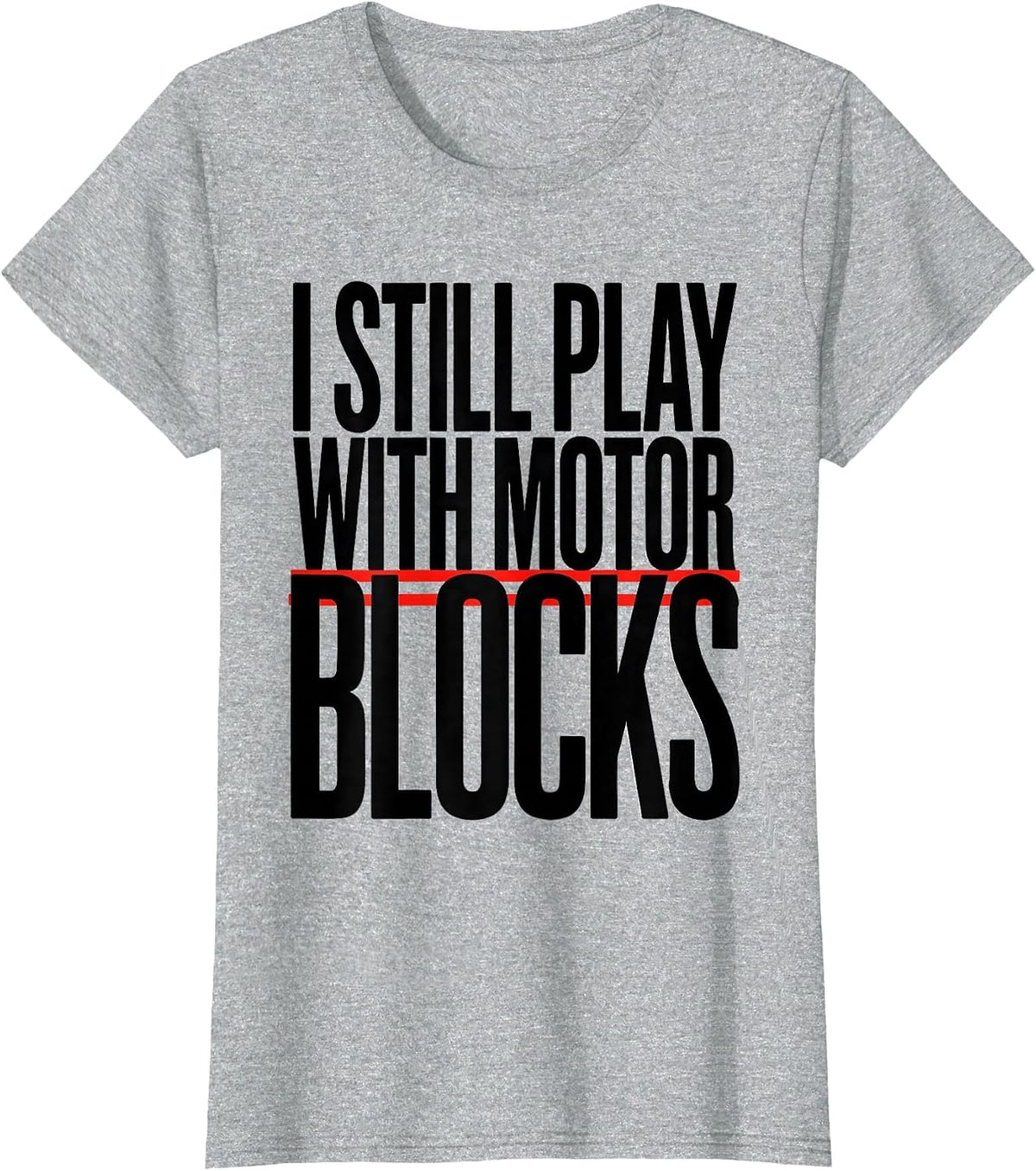 I Still Play With Motor Blocks Funny Mechanic Garage Gift T-Shirt - Heather Grey