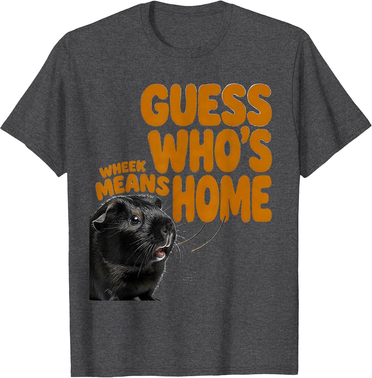 Wheek Means Guess Who's Home Cute Guinea Pig Owner Humor T-Shirt - Dark Heather Grey