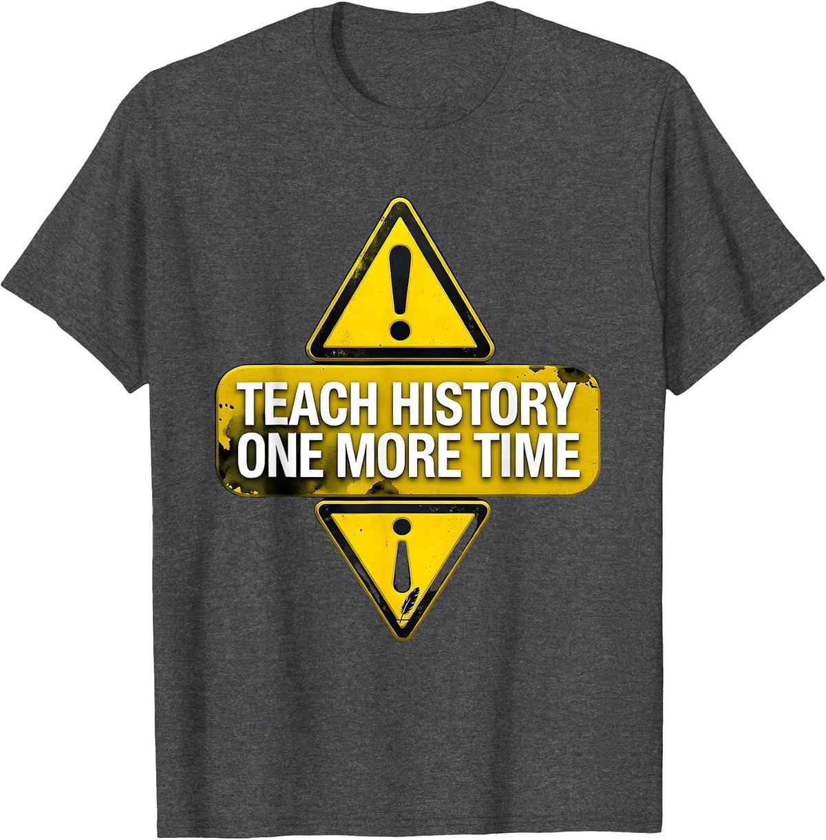 Teach History One More Time Funny History Teacher Humor T-Shirt - Dark Heather Grey