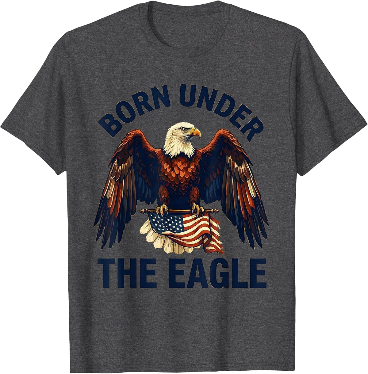 Born Under the Eagle American Flag Patriotic Design T-Shirt - Dark Heather Grey