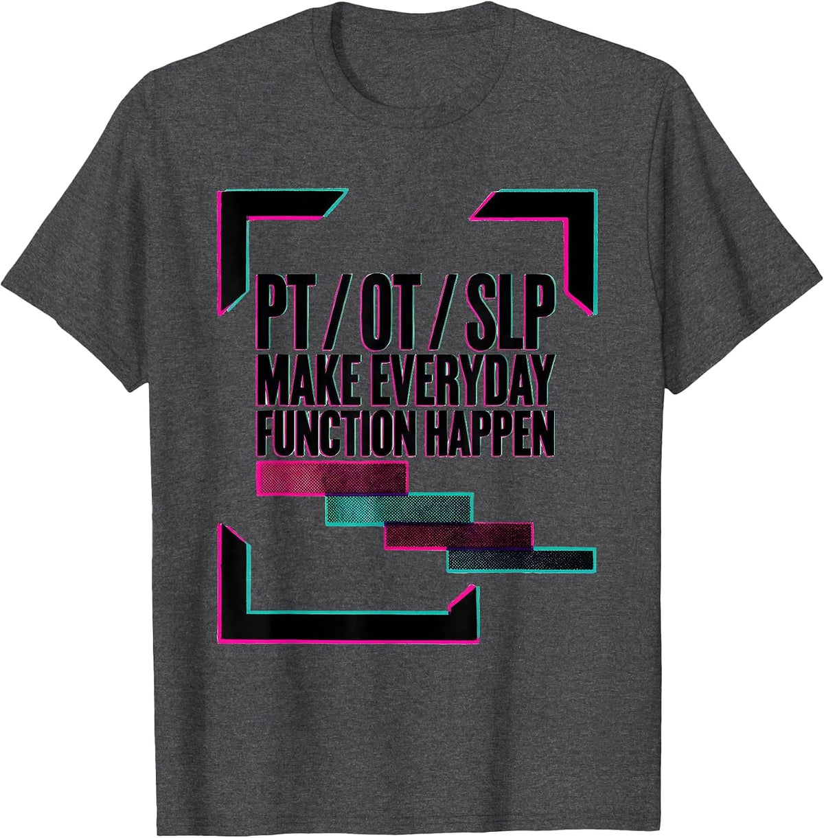 Men's PT / OT / SLP Make Everyday Function Happen Rehab Team T-Shirt - Dark Heather Grey