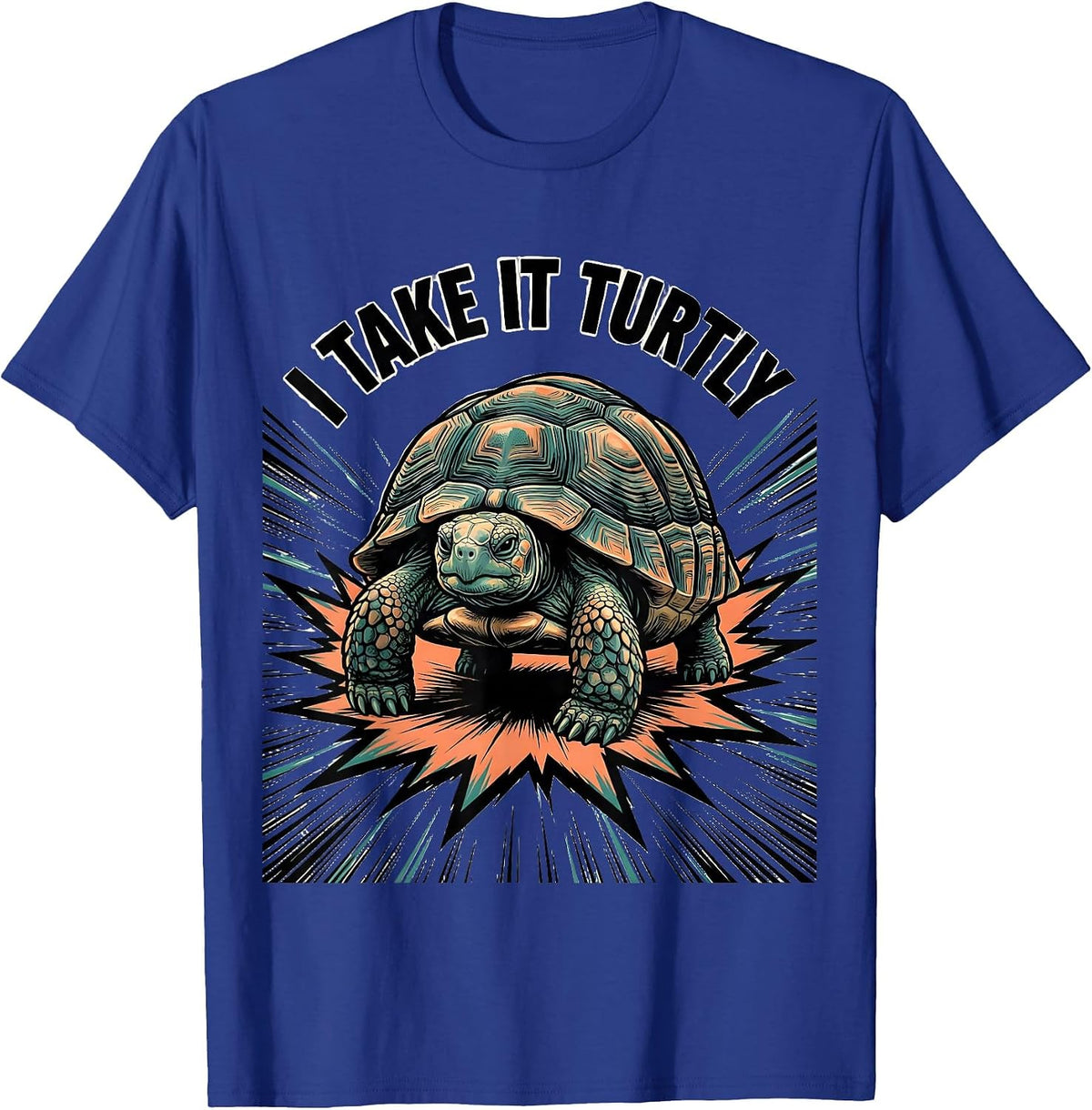 I Take It Turtly Funny Turtle Lover Pet Owner Humor T-Shirt - Royal Blue