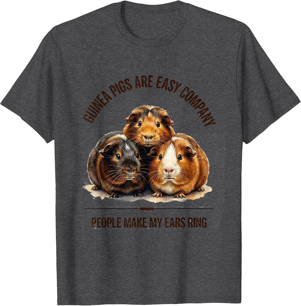Guinea Pigs Are Easy Company People Make My Ears Ring T-Shirt - Dark Heather Grey