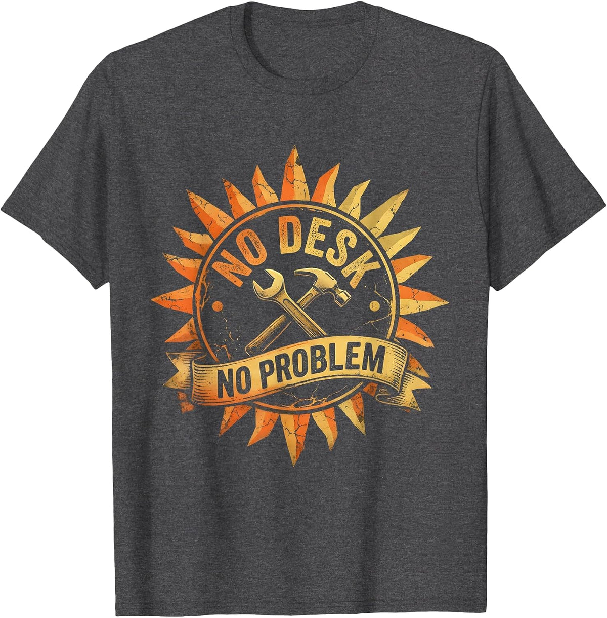 No Desk No Problem Blue Collar Worker Design T-Shirt - Dark Heather Grey