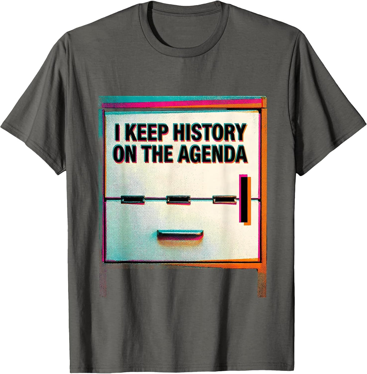 I Keep History On The Agenda Funny History Teacher Sarcastic T-Shirt - Asphalt Grey