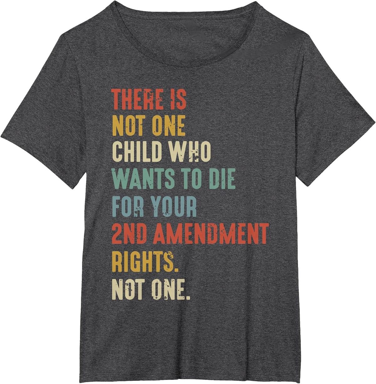 There is Not One Child Who Wants Die for Your 2nd Amendment T-Shirt - Dark Heather Grey